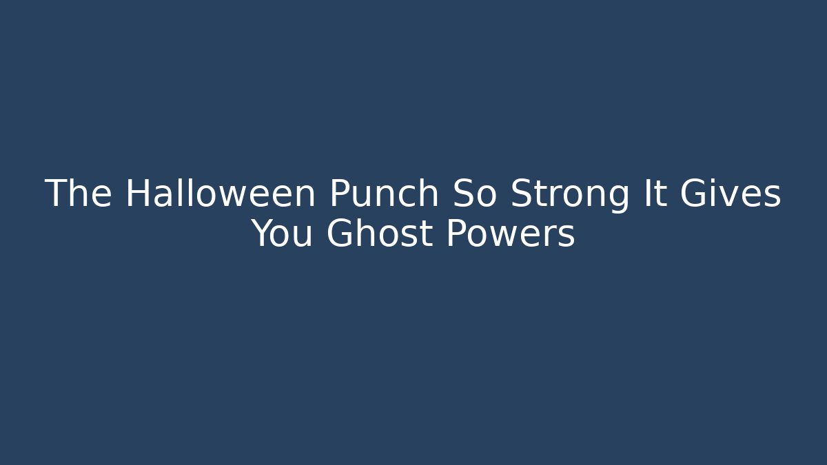 The Halloween Punch So Strong It Gives You Ghost Powers - Critter Realm