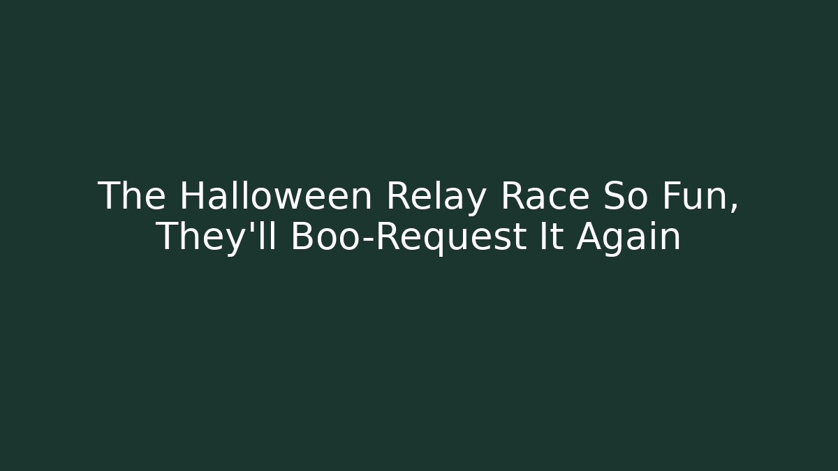 The Halloween Relay Race So Fun, They’ll Boo-Request It Again