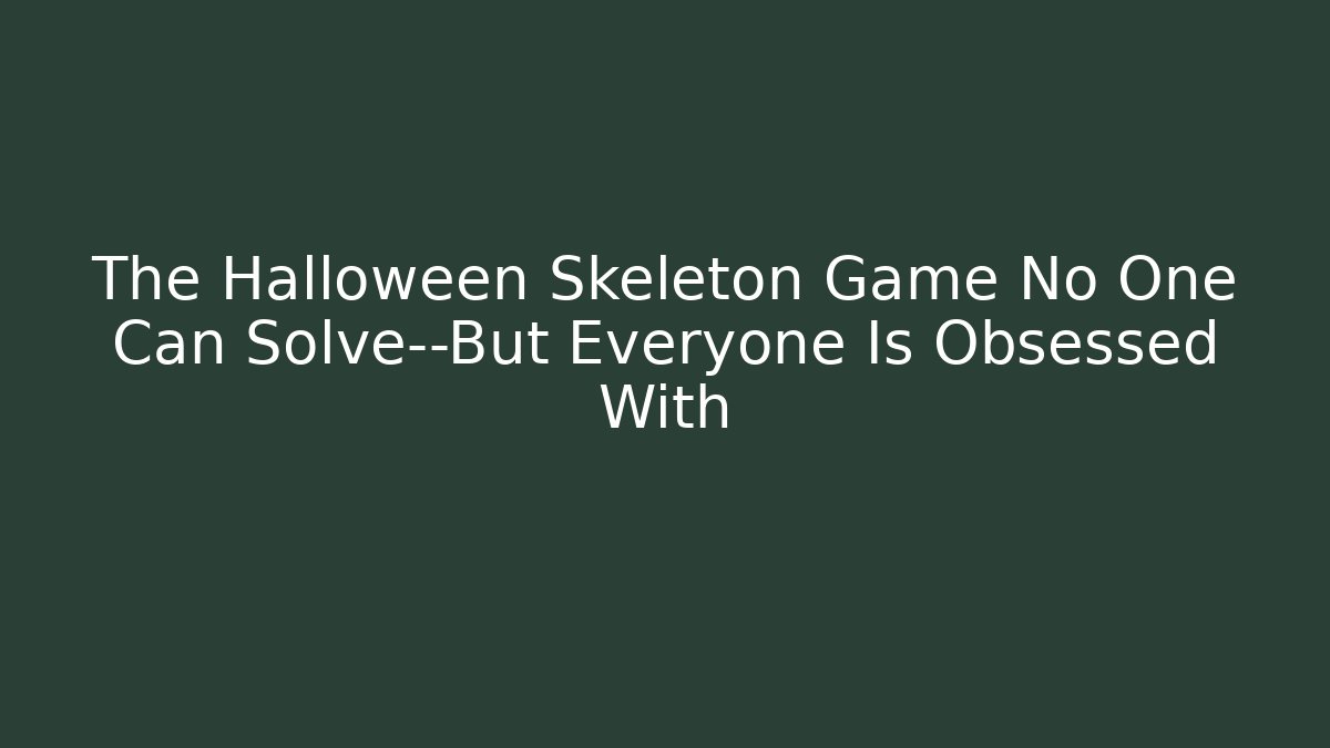 The Halloween Skeleton Game No One Can Solve—But Everyone Is Obsessed With