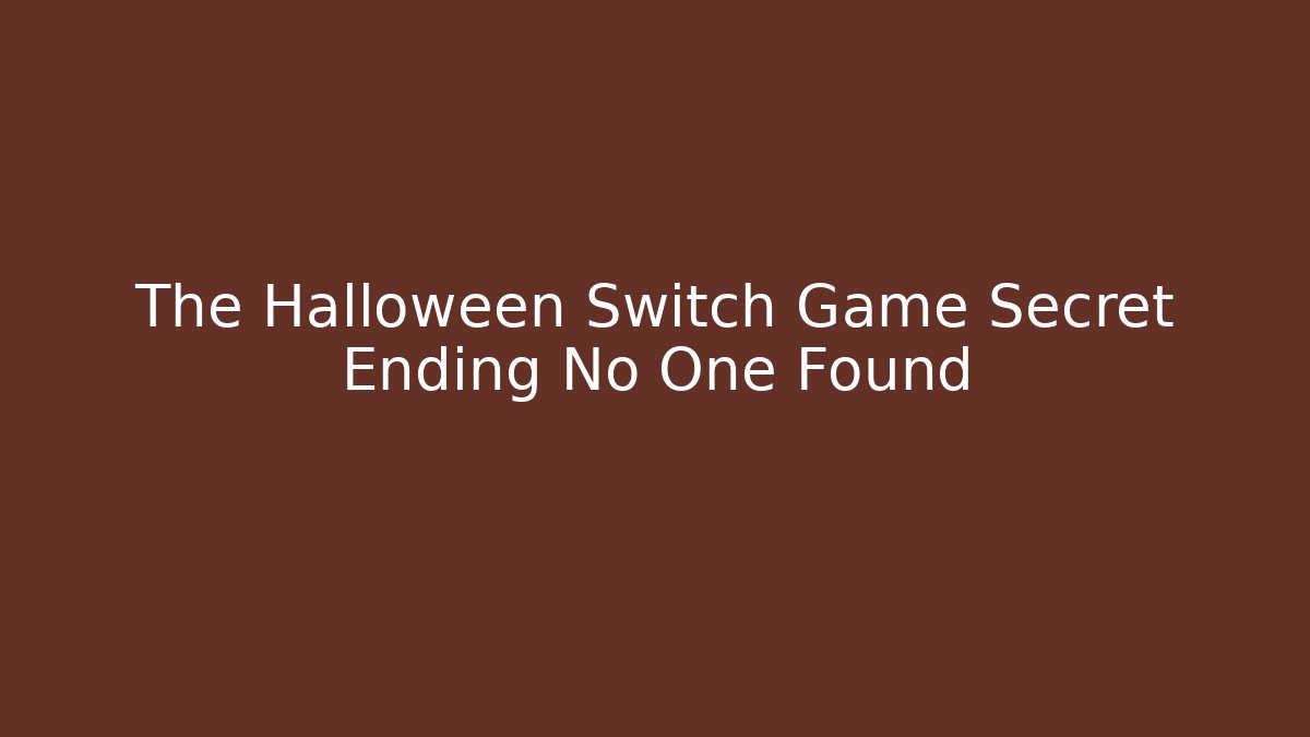 The Halloween Switch Game Secret Ending No One Found