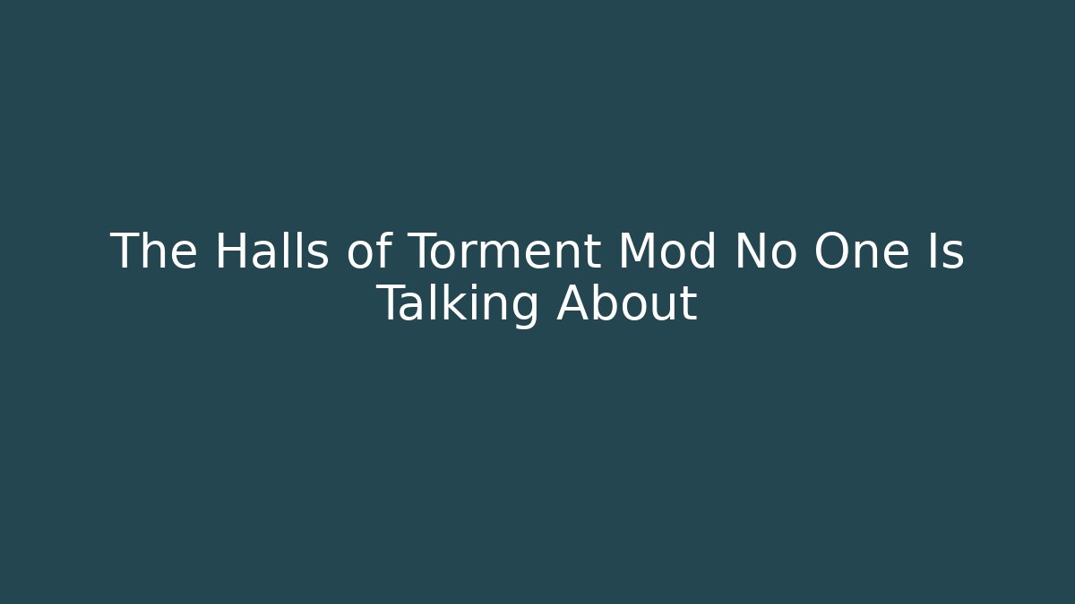 The Halls of Torment Mod No One Is Talking About