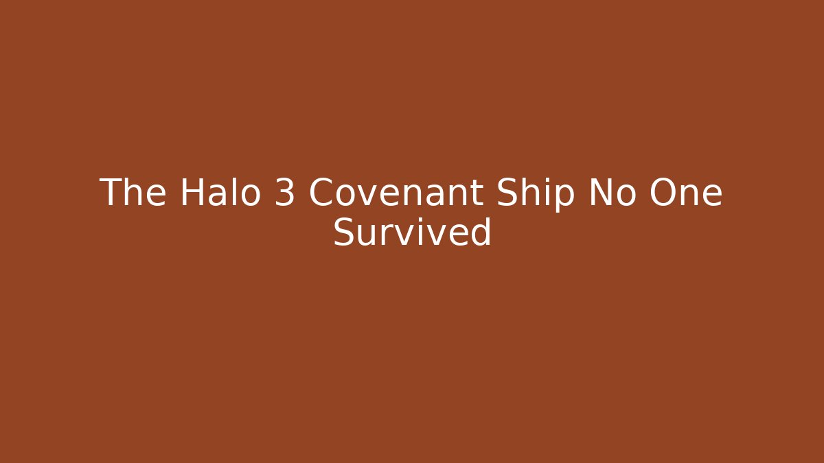 The Halo 3 Covenant Ship No One Survived