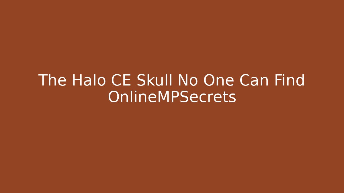 The Halo CE Skull No One Can Find OnlineMPSecrets
