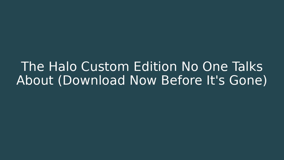 The Halo Custom Edition No One Talks About (Download Now Before It's Gone)