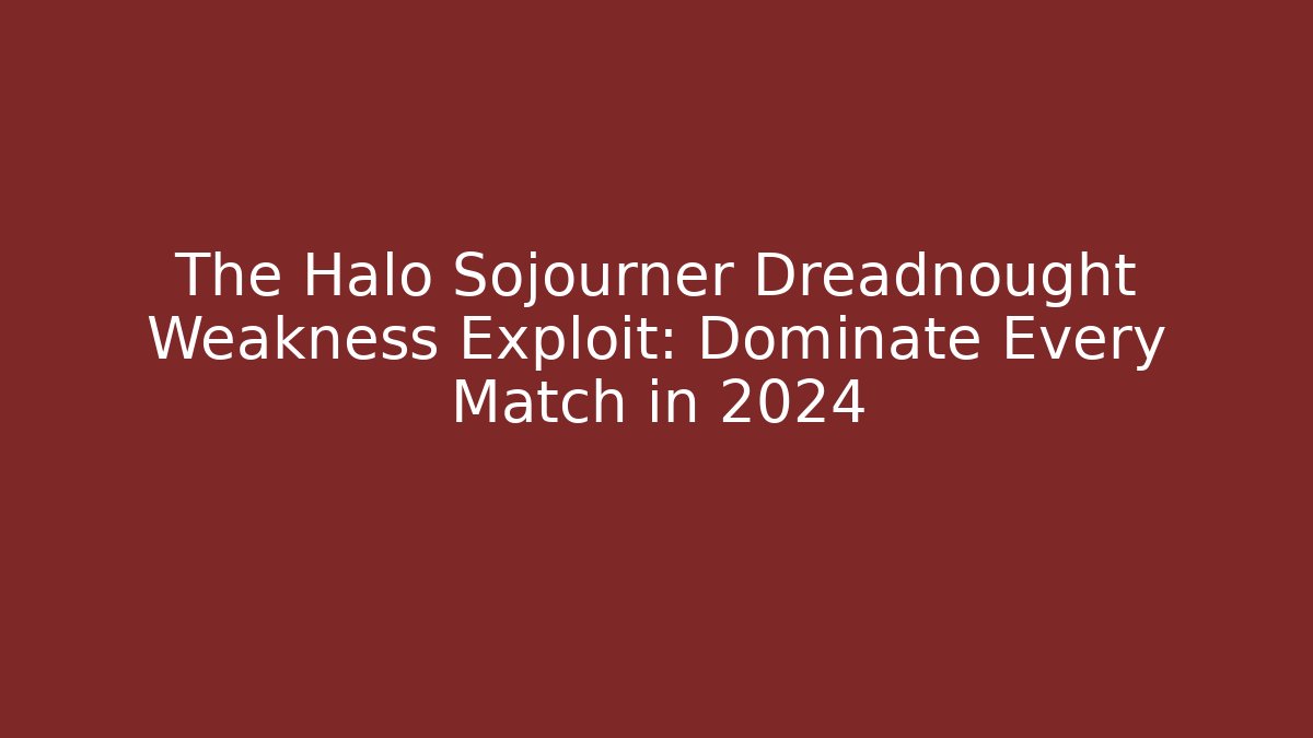 The Halo Sojourner Dreadnought Weakness Exploit: Dominate Every Match in 2024