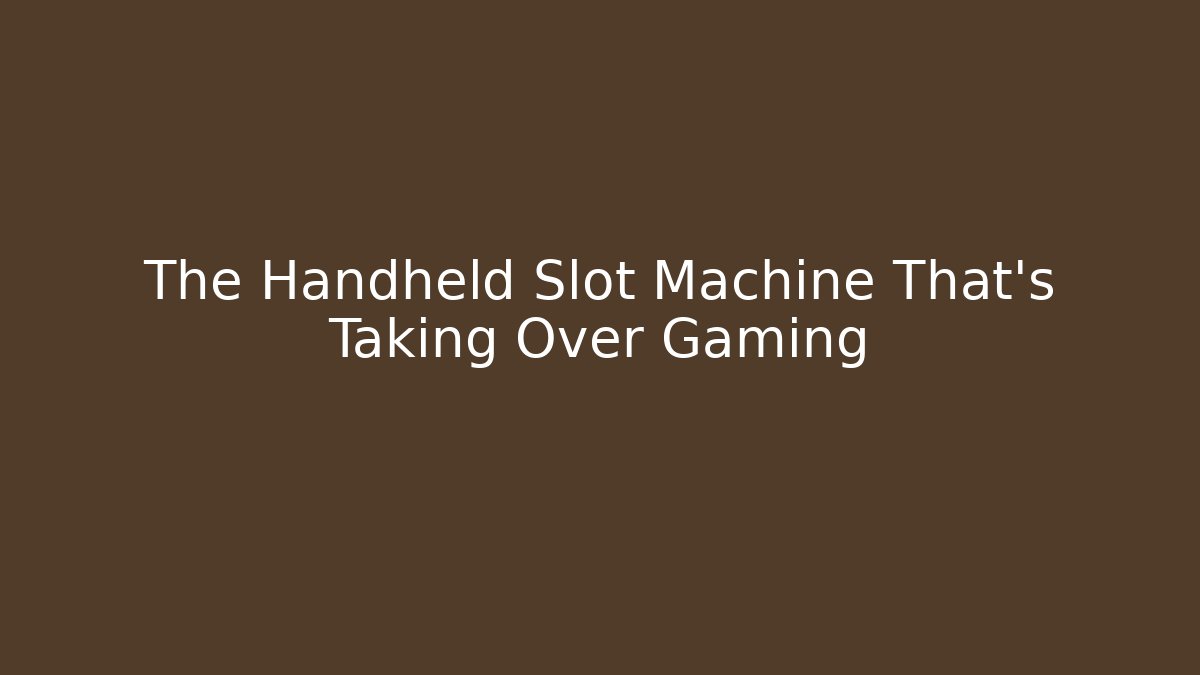 The Handheld Slot Machine That's Taking Over Gaming