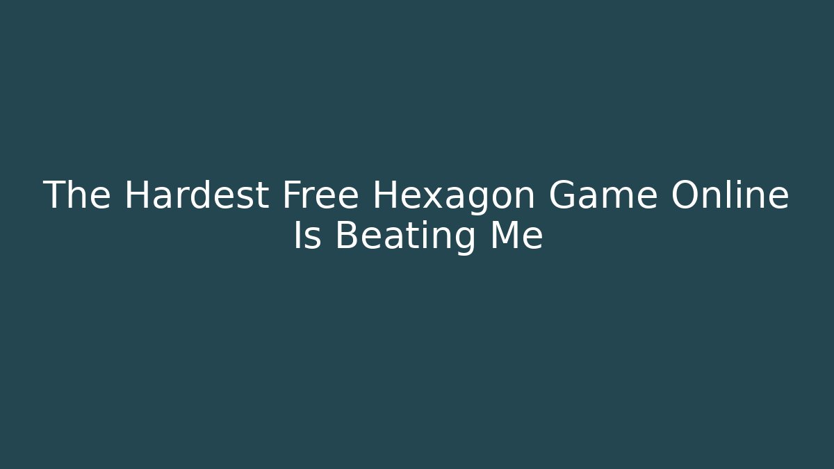 The Hardest Free Hexagon Game Online Is Beating Me