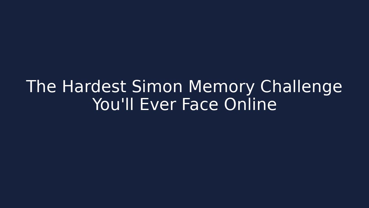 The Hardest Simon Memory Challenge You'll Ever Face Online