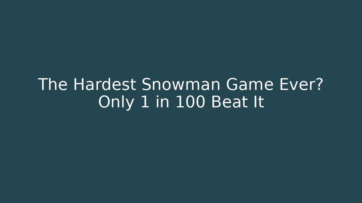 The Hardest Snowman Game Ever? Only 1 in 100 Beat It