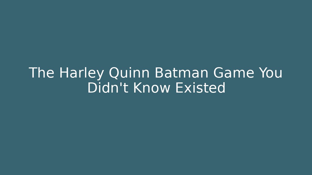 The Harley Quinn Batman Game You Didn’t Know Existed