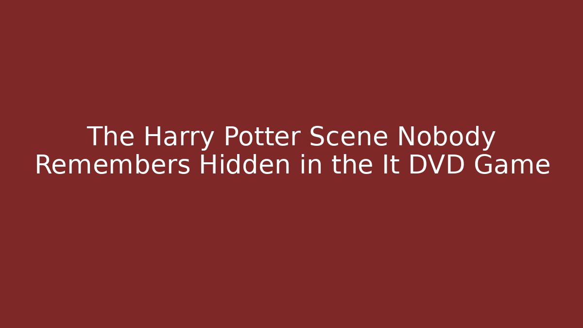 The Harry Potter Scene Nobody Remembers Hidden in the It DVD Game