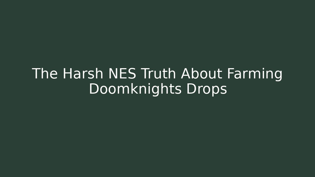 The Harsh NES Truth About Farming Doomknights Drops - Critter Realm