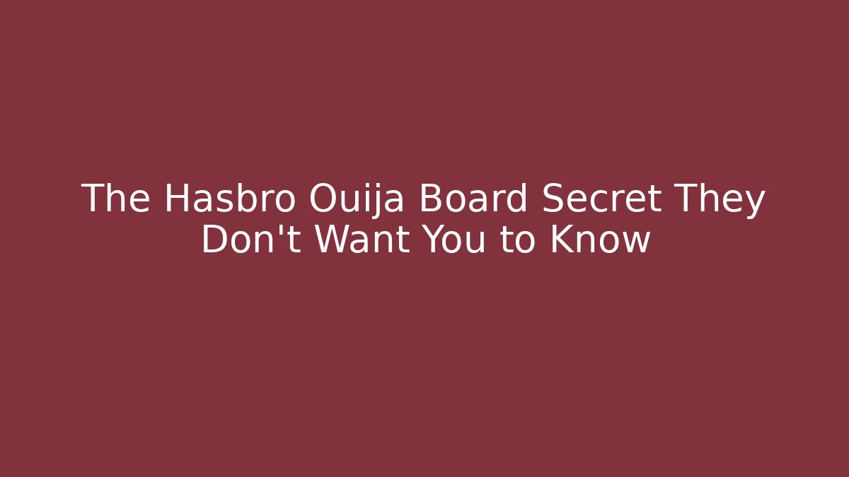 The Hasbro Ouija Board Secret They Don't Want You to Know