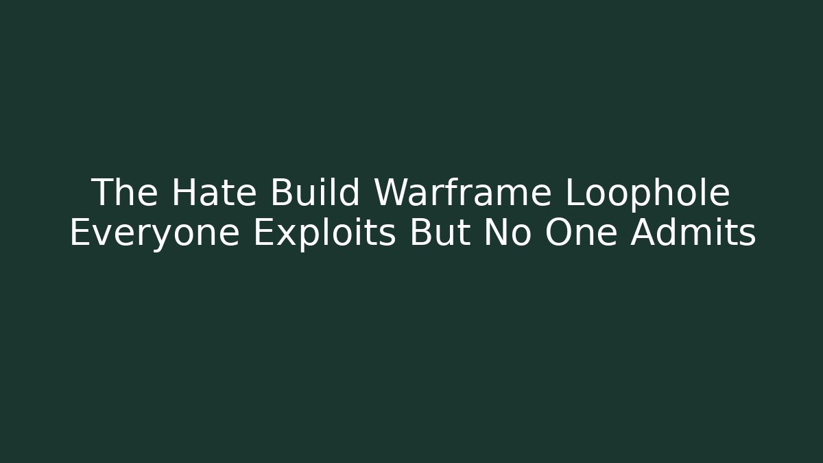 The Hate Build Warframe Loophole Everyone Exploits But No One Admits - Critter Realm