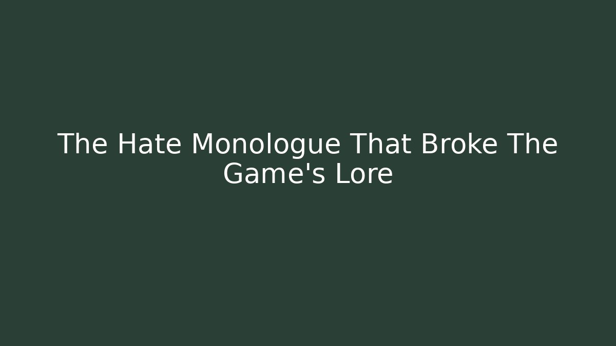 The Hate Monologue That Broke The Game’s Lore - Critter Realm