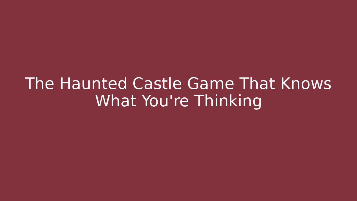 The Haunted Castle Game That Knows What You're Thinking