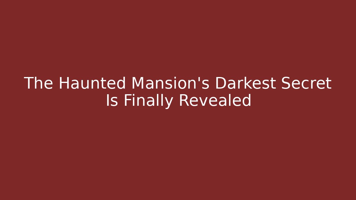 The Haunted Mansion’s Darkest Secret Is Finally Revealed - Critter Realm
