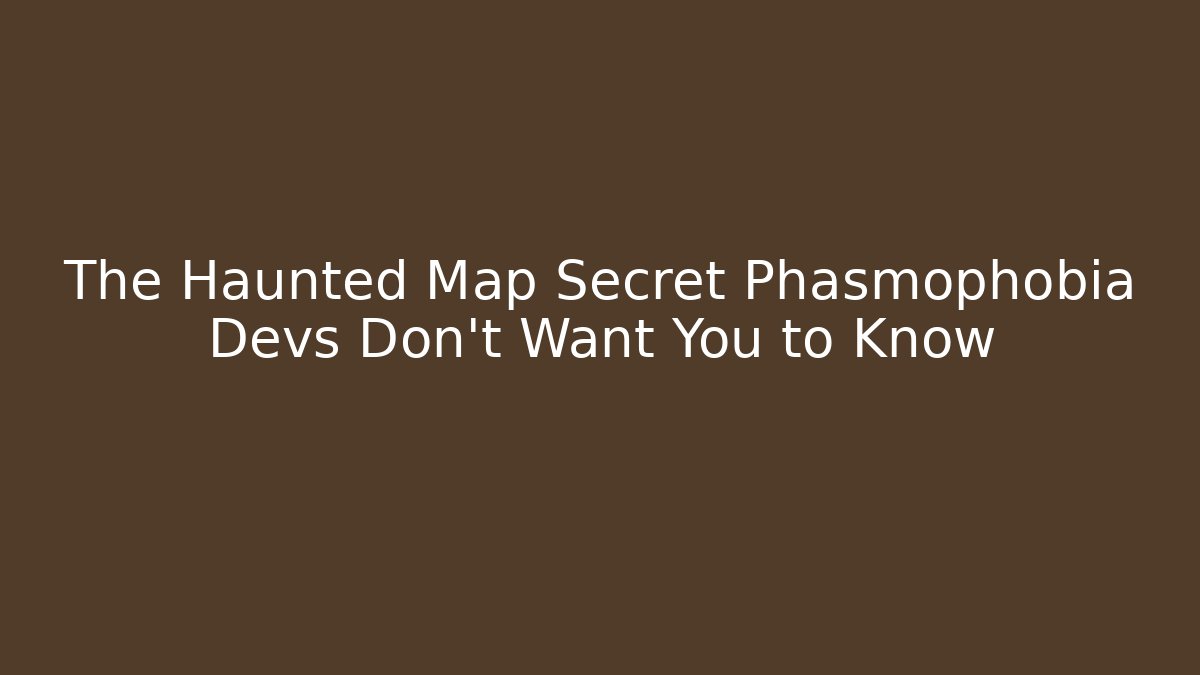 The Haunted Map Secret Phasmophobia Devs Don't Want You to Know