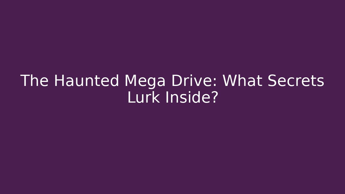 The Haunted Mega Drive: What Secrets Lurk Inside?