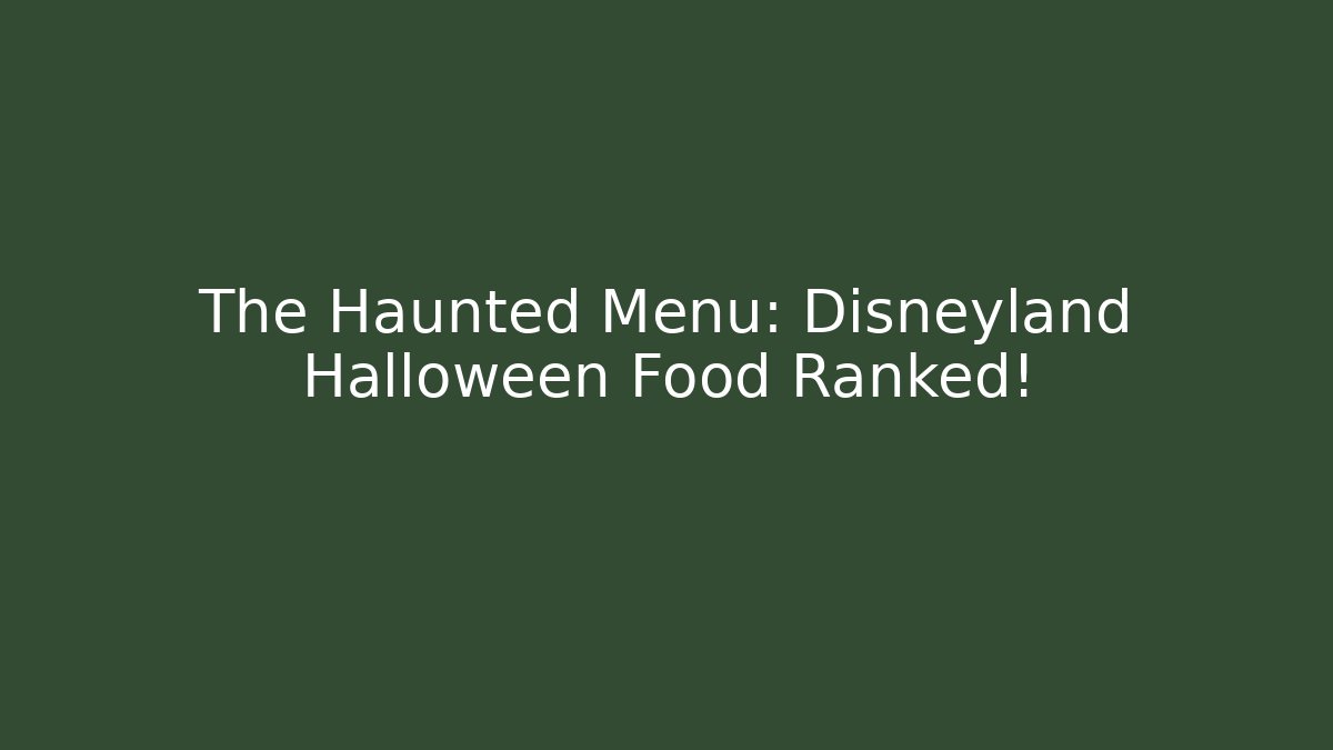 The Haunted Menu: Disneyland Halloween Food Ranked!