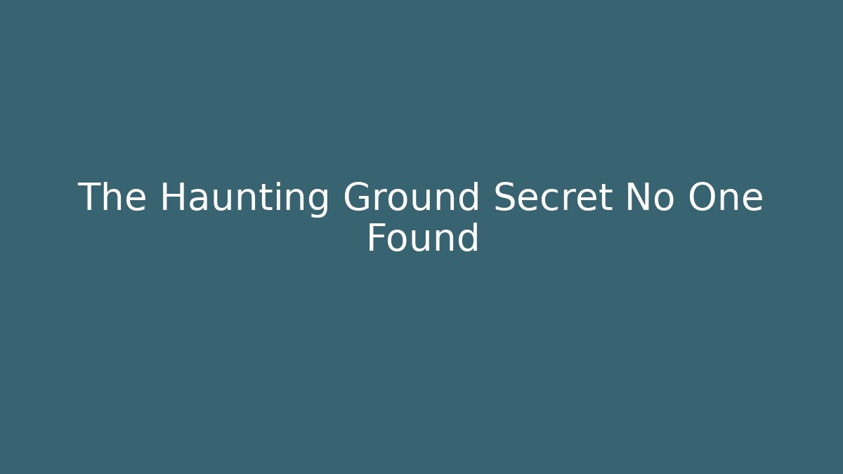 The Haunting Ground Secret No One Found - Critter Realm