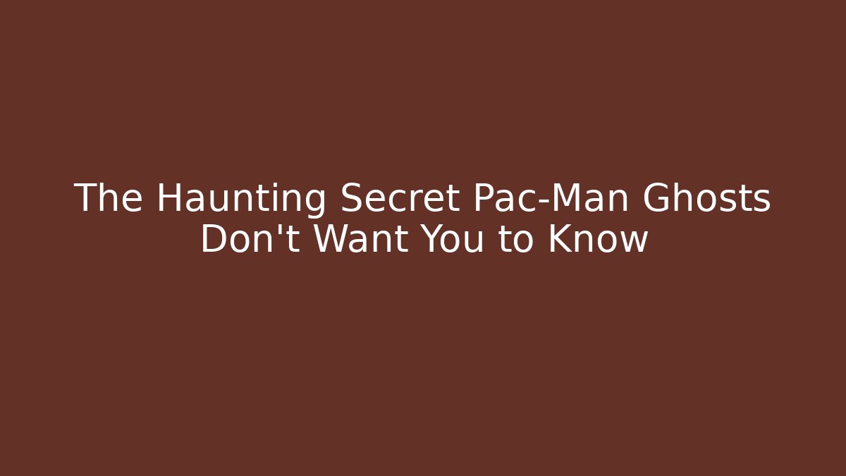 The Haunting Secret Pac-Man Ghosts Don't Want You to Know