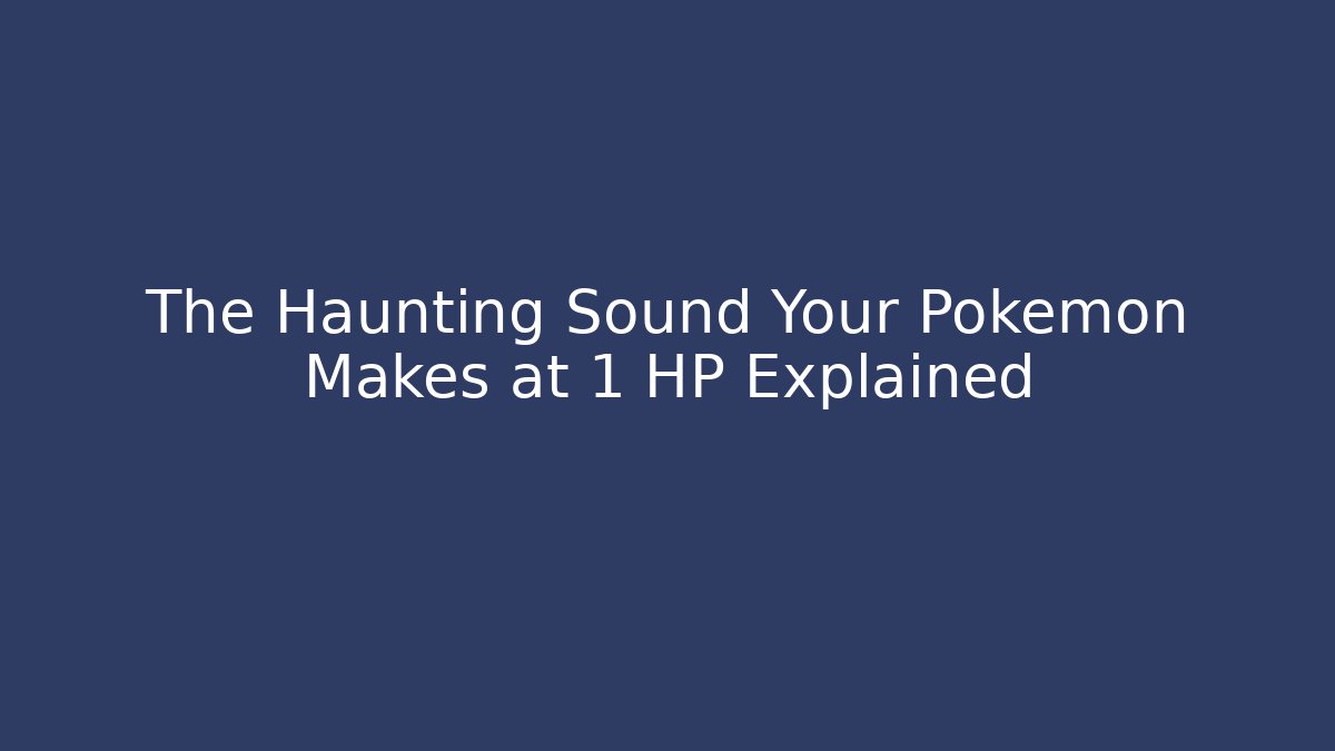The Haunting Sound Your Pokémon Makes at 1 HP Explained - Critter Realm