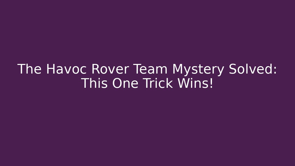 The Havoc Rover Team Mystery Solved: This One Trick Wins! - Critter Realm