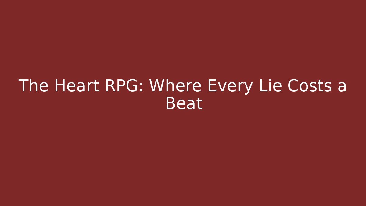 The Heart RPG: Where Every Lie Costs a Beat