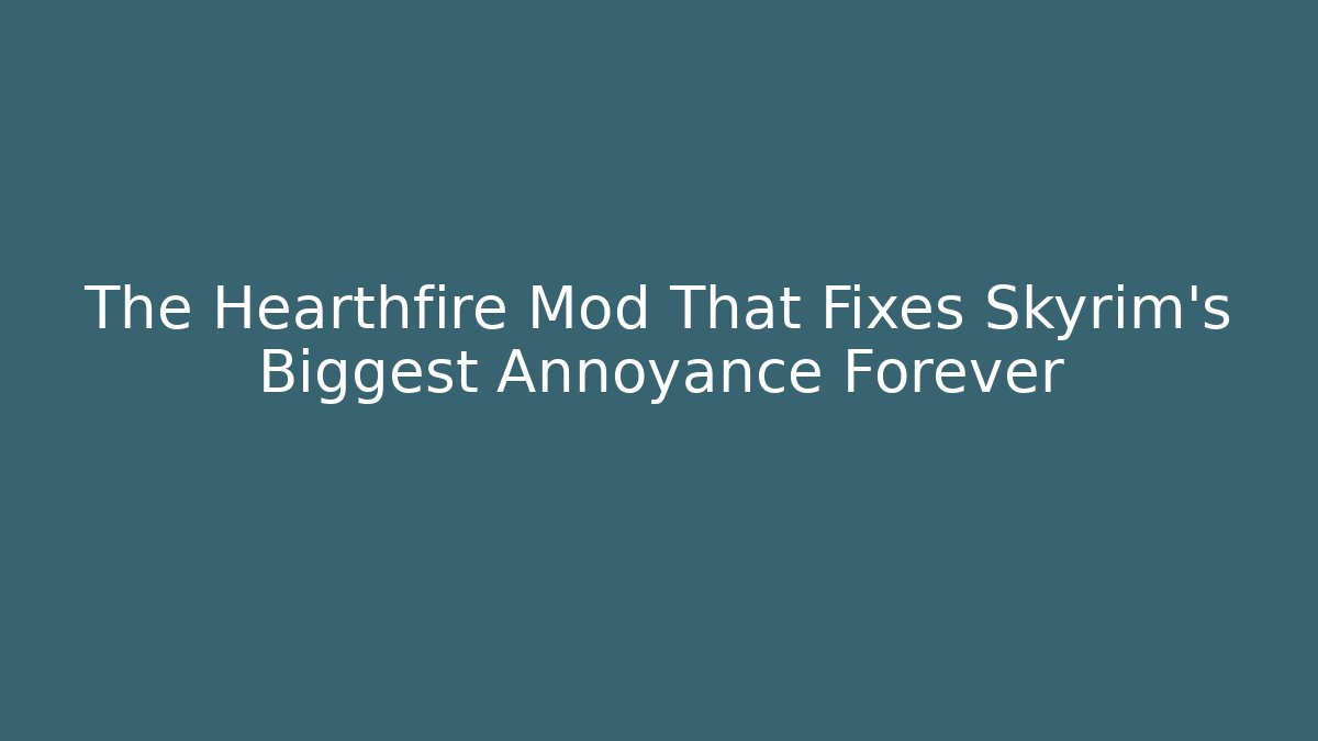 The Hearthfire Mod That Fixes Skyrim's Biggest Annoyance Forever