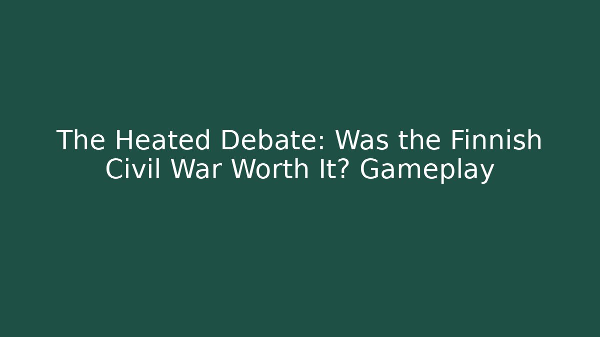 The Heated Debate: Was the Finnish Civil War Worth It? Gameplay