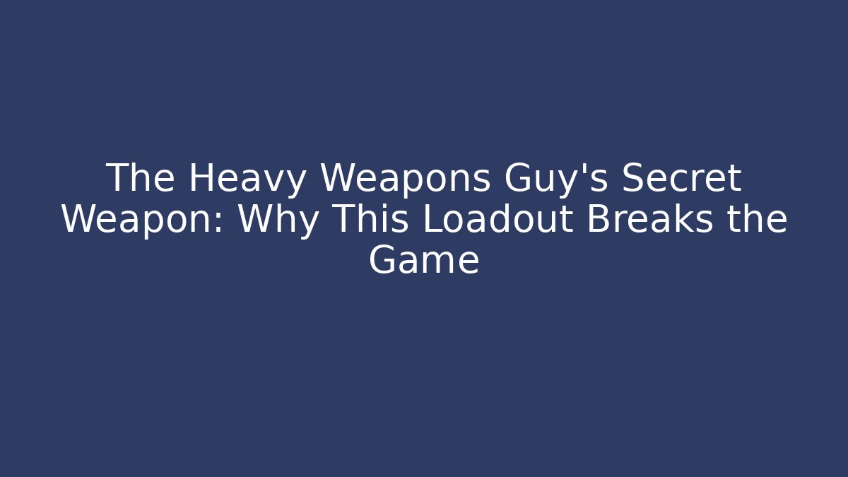 The Heavy Weapons Guy's Secret Weapon: Why This Loadout Breaks the Game