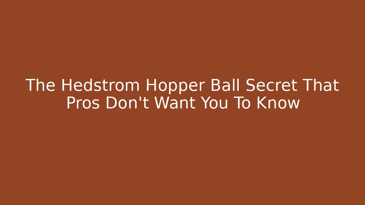 The Hedstrom Hopper Ball Secret That Pros Don't Want You To Know - Critter Realm