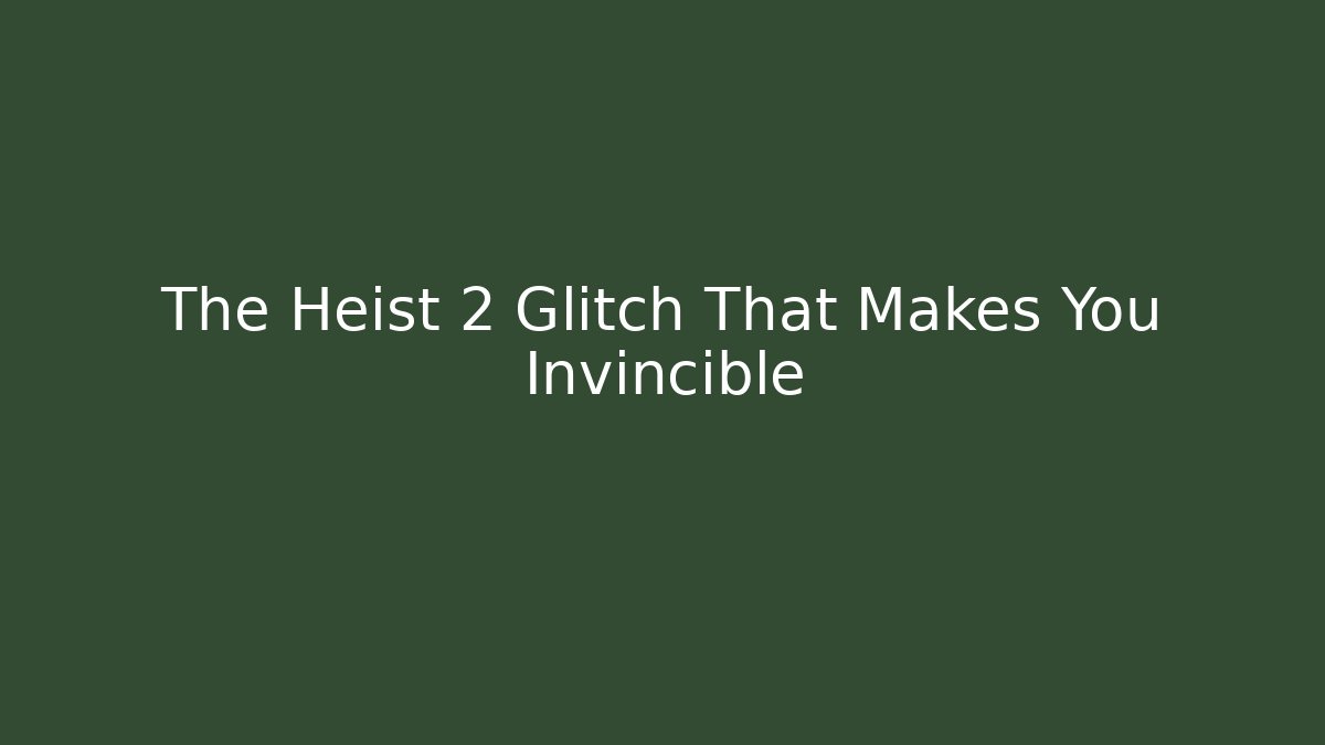 The Heist 2 Glitch That Makes You Invincible