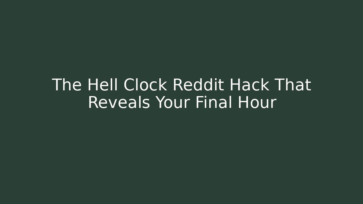 The Hell Clock Reddit Hack That Reveals Your Final Hour