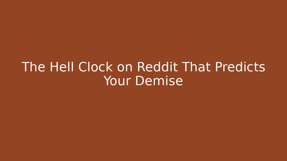 The Hell Clock on Reddit That Predicts Your Demise