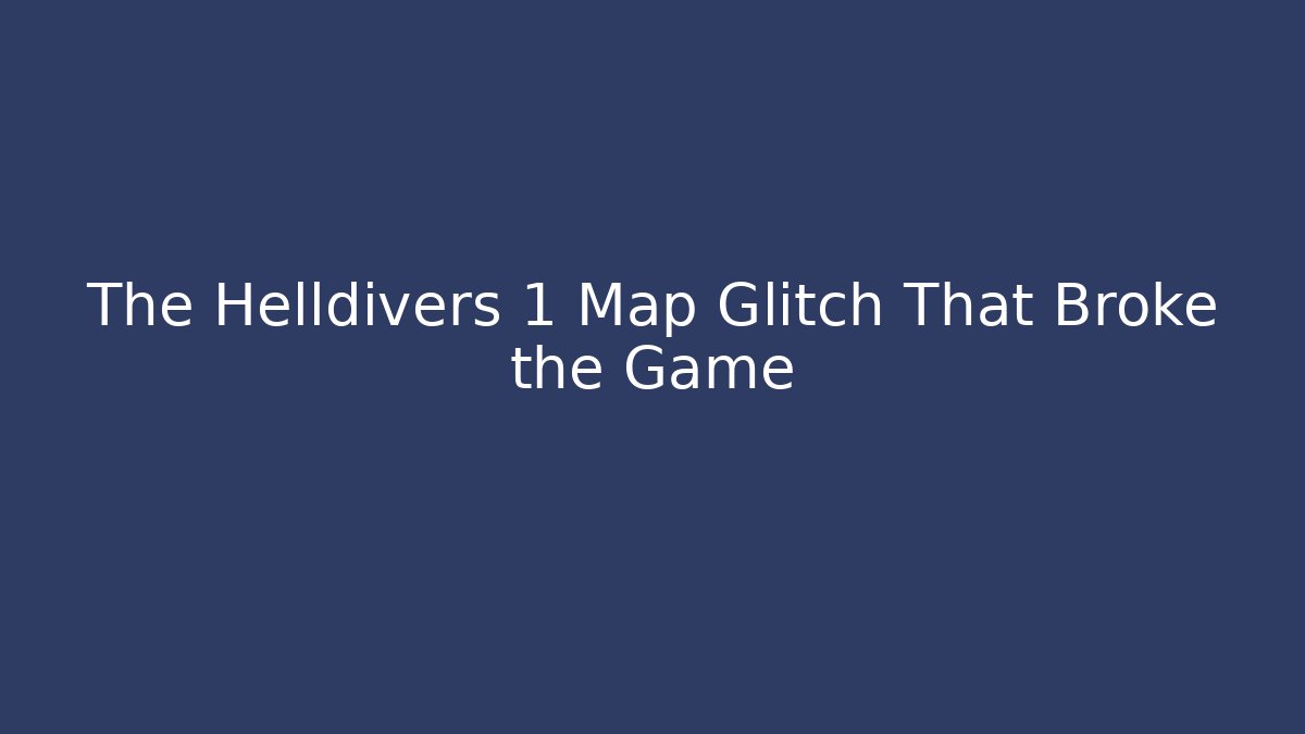 The Helldivers 1 Map Glitch That Broke the Game