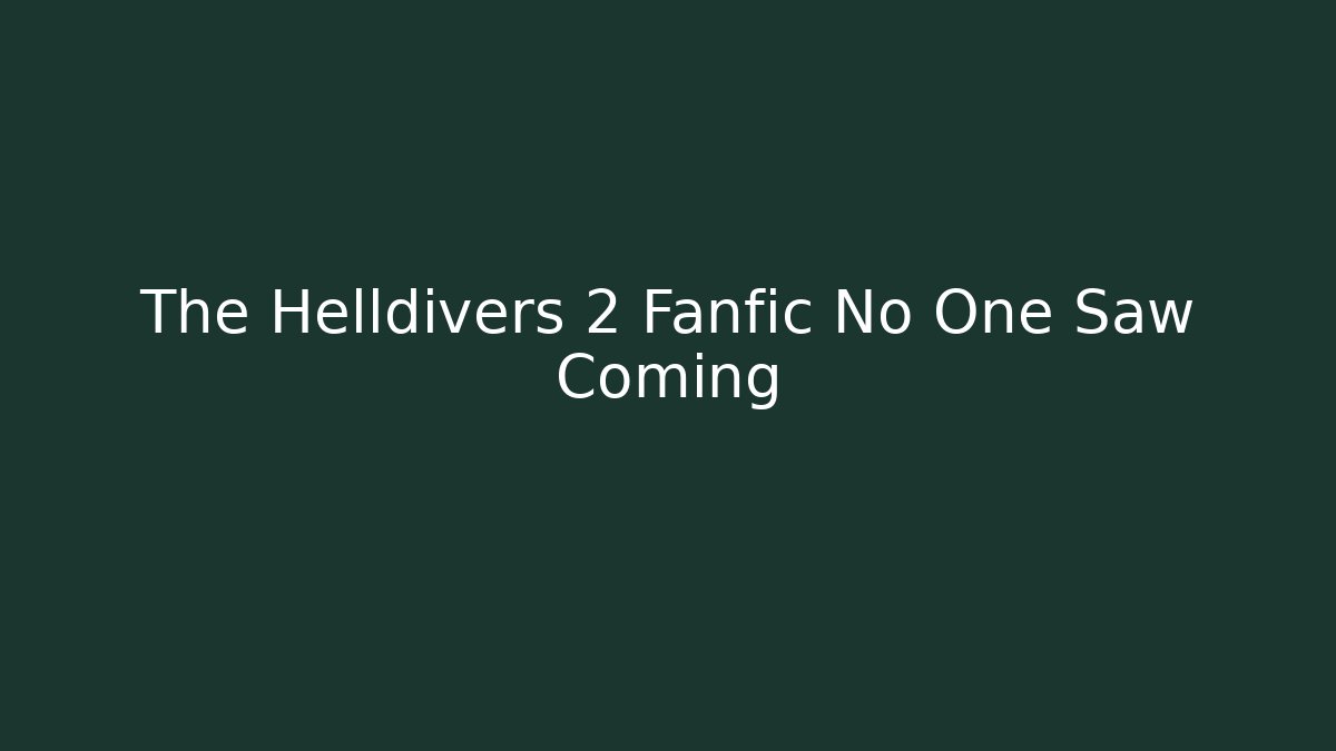 The Helldivers 2 Fanfic No One Saw Coming - Critter Realm