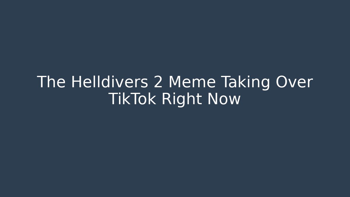 The Helldivers 2 Meme Taking Over TikTok Right Now