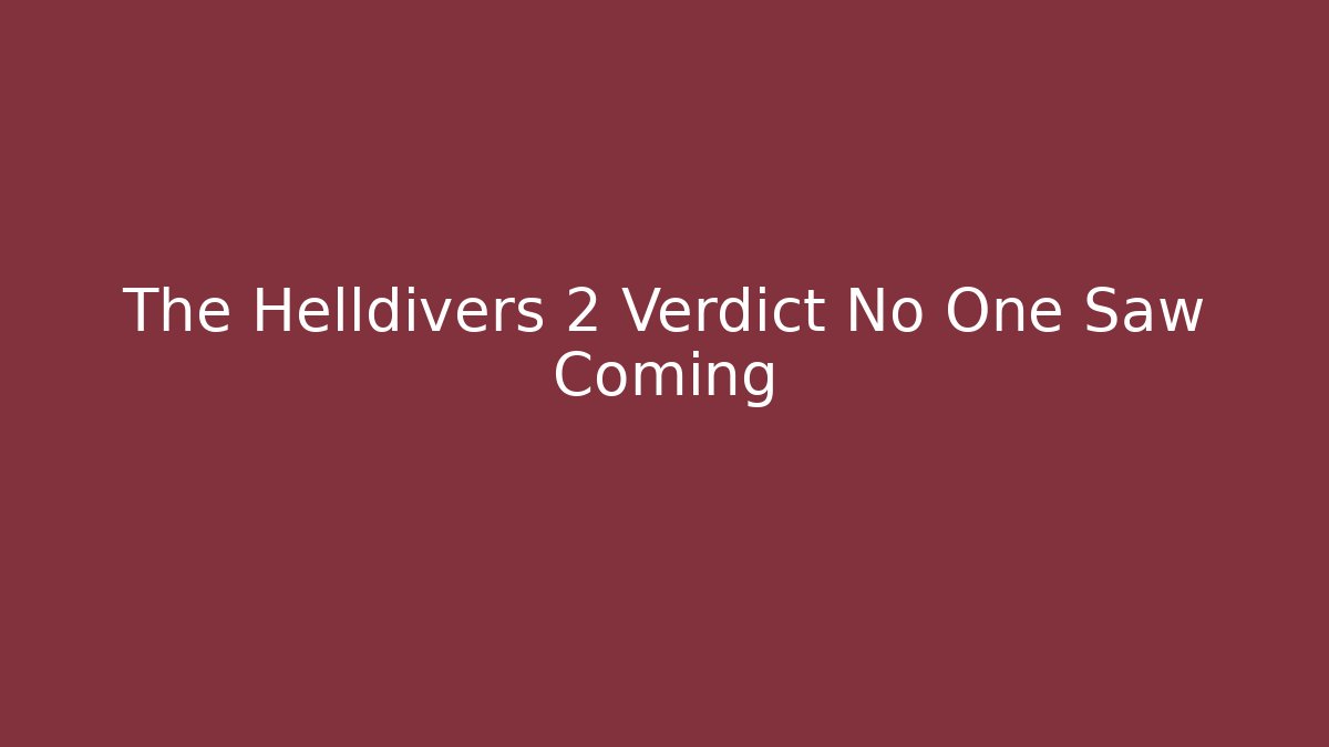 The Helldivers 2 Verdict No One Saw Coming