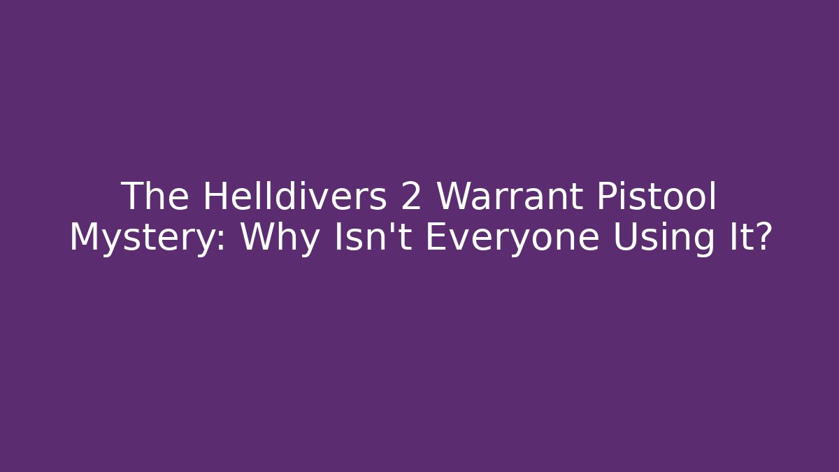 The Helldivers 2 Warrant Pistool Mystery: Why Isn't Everyone Using It?