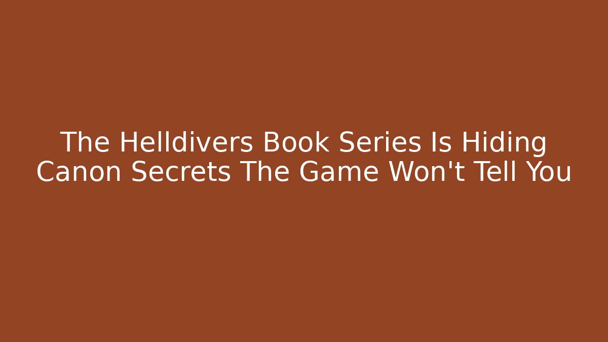 The Helldivers Book Series Is Hiding Canon Secrets The Game Won't Tell You