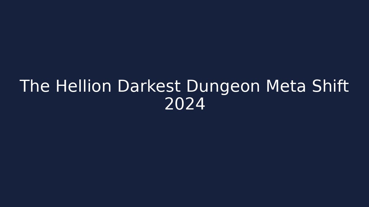 The Hellion Darkest Dungeon Meta Shift 2024 - Critter Realm