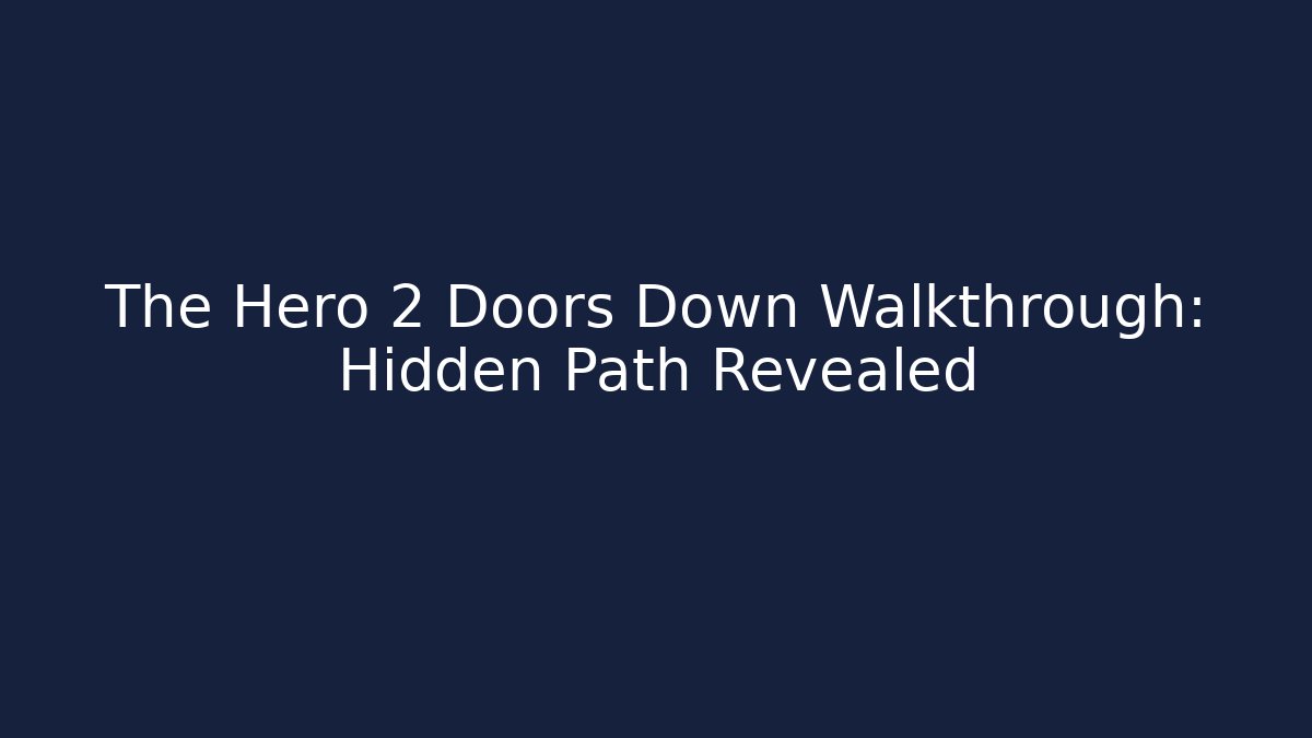 The Hero 2 Doors Down Walkthrough: Hidden Path Revealed