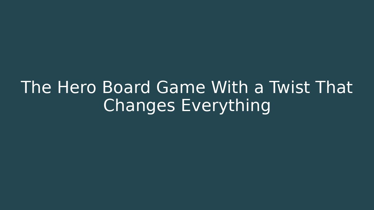 The Hero Board Game With a Twist That Changes Everything
