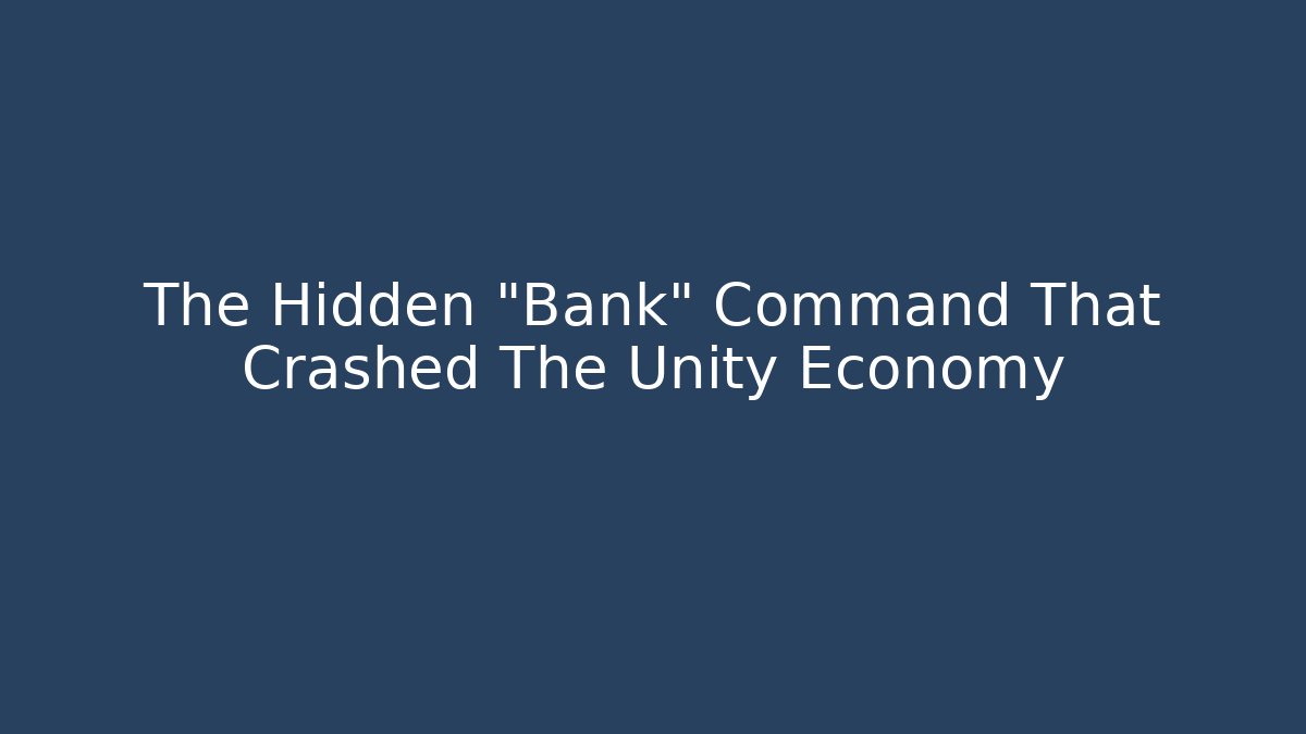 The Hidden "Bank" Command That Crashed The Unity Economy