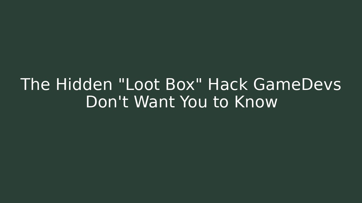 The Hidden "Loot Box" Hack GameDevs Don’t Want You to Know