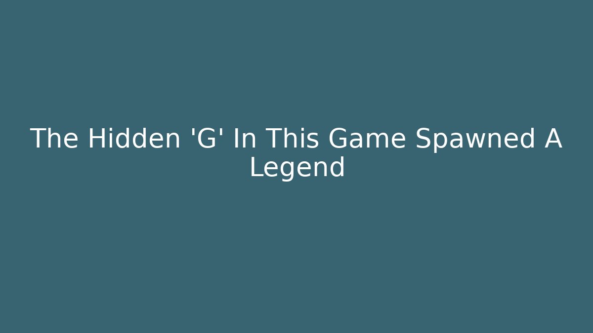 The Hidden 'G' In This Game Spawned A Legend