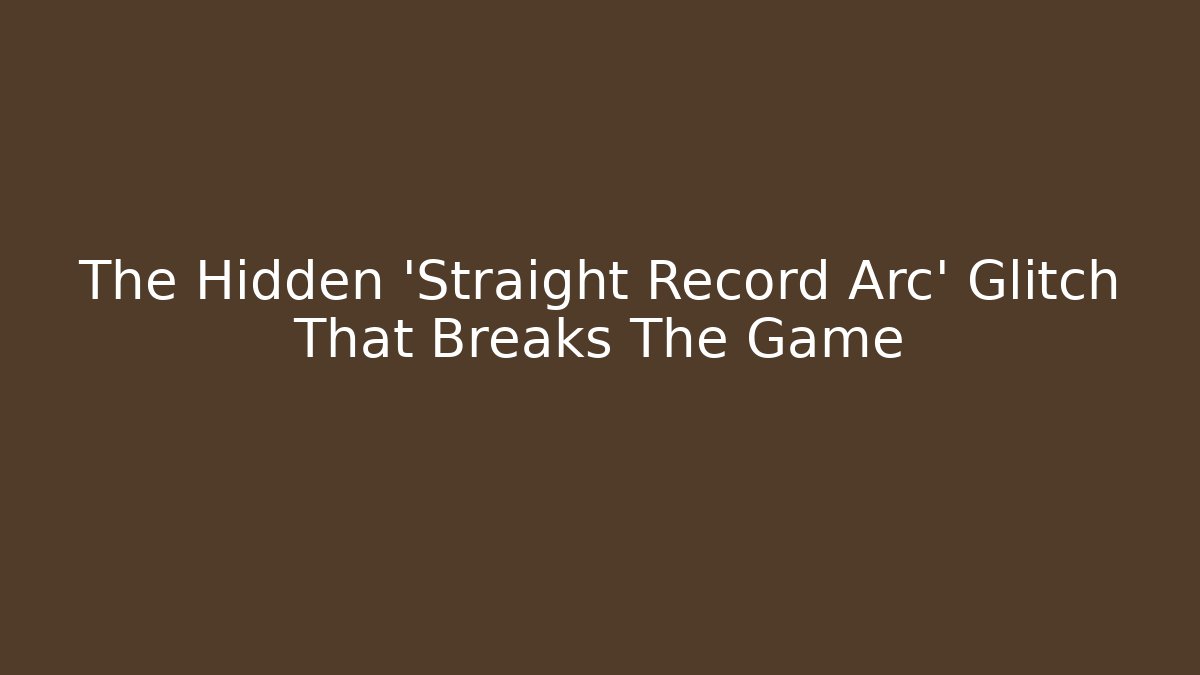 The Hidden 'Straight Record Arc' Glitch That Breaks The Game