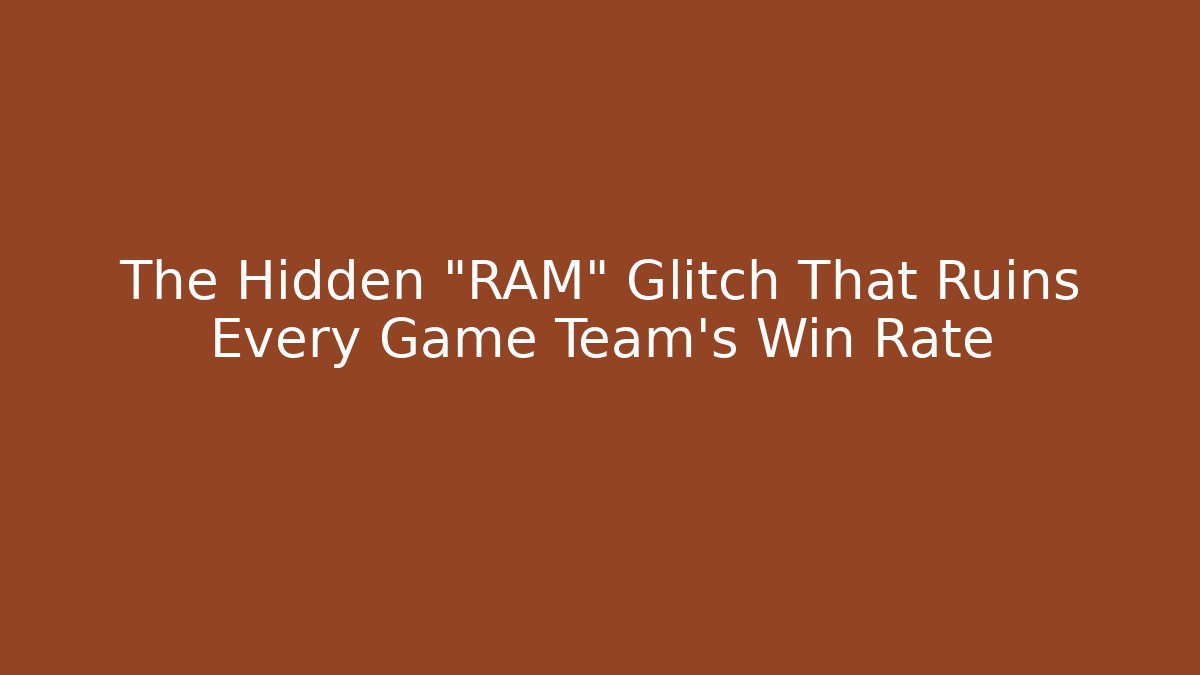 The Hidden “RAM” Glitch That Ruins Every Game Team’s Win Rate